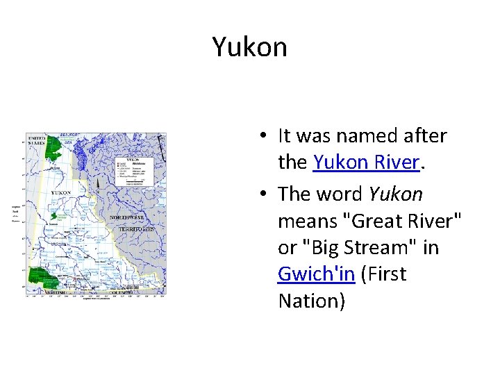 Yukon • It was named after the Yukon River. • The word Yukon means
