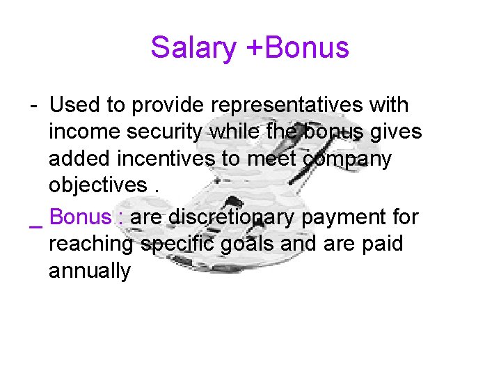 Salary +Bonus - Used to provide representatives with income security while the bonus gives