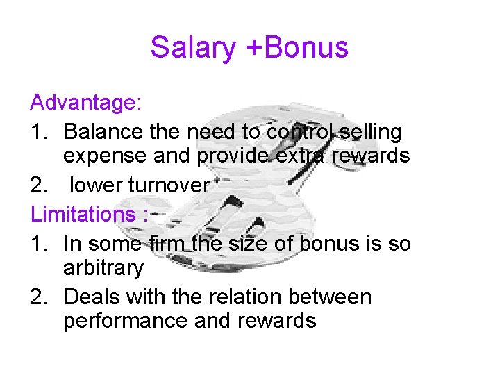 Salary +Bonus Advantage: 1. Balance the need to control selling expense and provide extra
