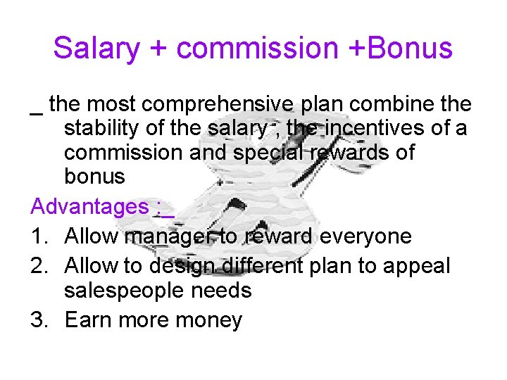 Salary + commission +Bonus _ the most comprehensive plan combine the stability of the