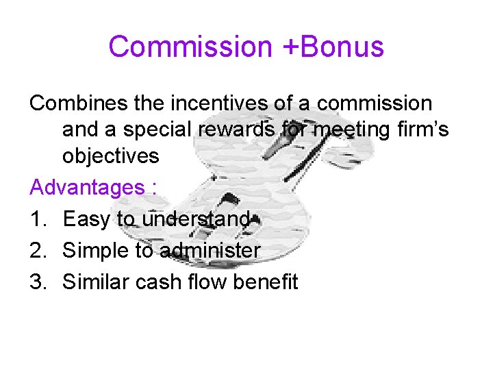 Commission +Bonus Combines the incentives of a commission and a special rewards for meeting
