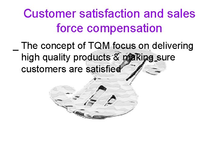 Customer satisfaction and sales force compensation _ The concept of TQM focus on delivering