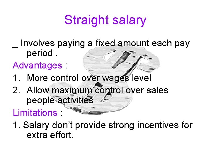 Straight salary _ Involves paying a fixed amount each pay period. Advantages : 1.