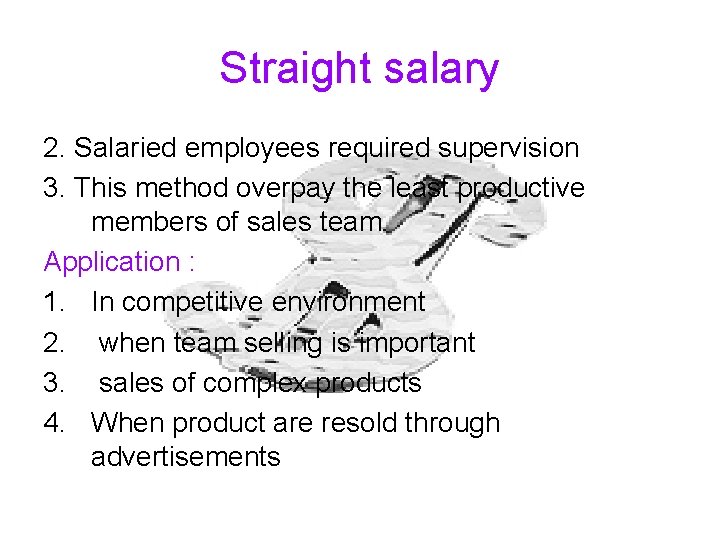 Straight salary 2. Salaried employees required supervision 3. This method overpay the least productive