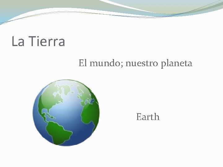 La Tierra El mundo; nuestro planeta Earth 