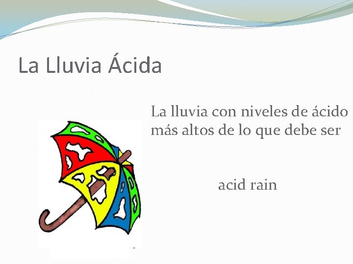 La Lluvia Ácida La lluvia con niveles de ácido más altos de lo que