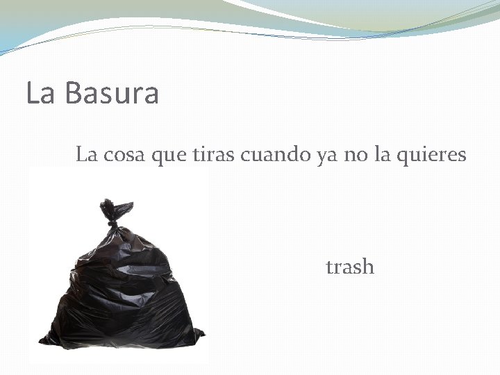 La Basura La cosa que tiras cuando ya no la quieres trash 