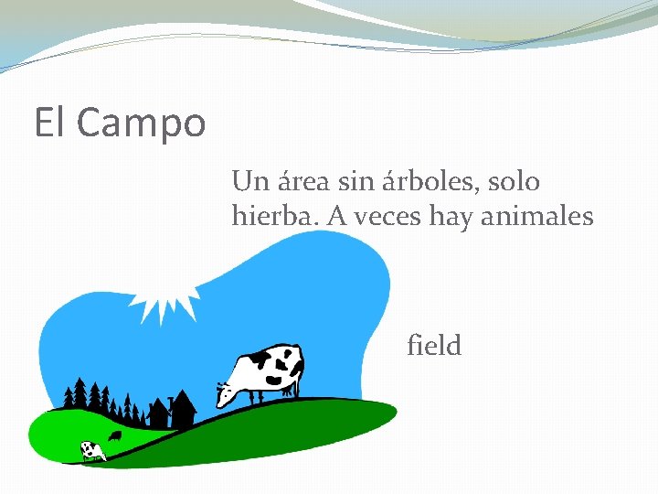 El Campo Un área sin árboles, solo hierba. A veces hay animales field 