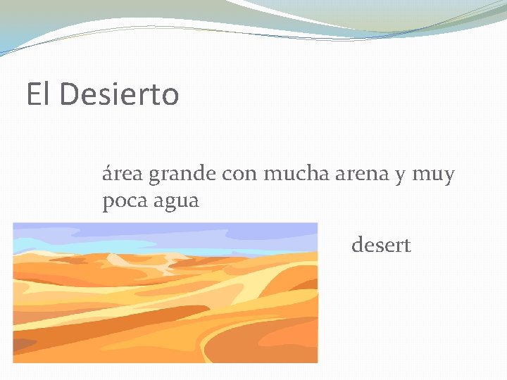 El Desierto área grande con mucha arena y muy poca agua desert 