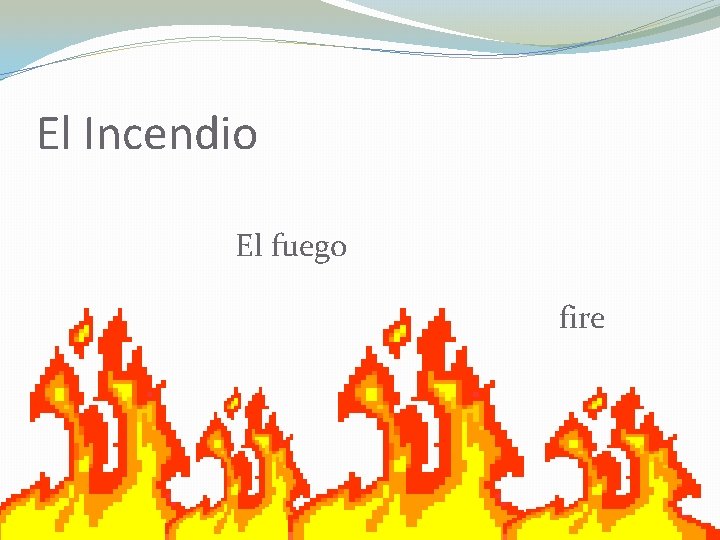 El Incendio El fuego fire 