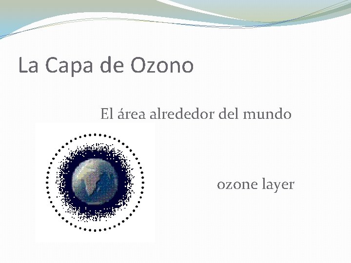 La Capa de Ozono El área alrededor del mundo ozone layer 