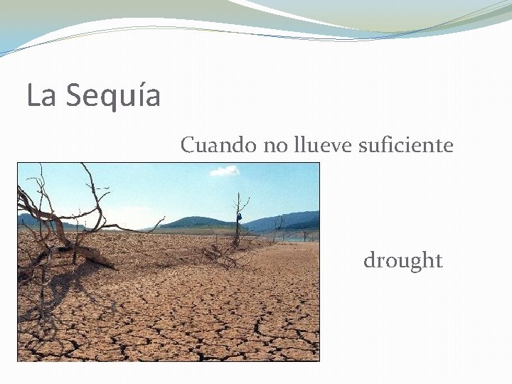 La Sequía Cuando no llueve suficiente drought 