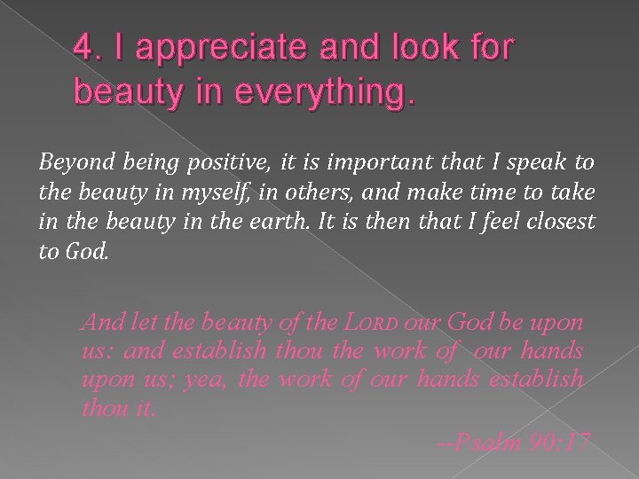 4. I appreciate and look for beauty in everything. Beyond being positive, it is