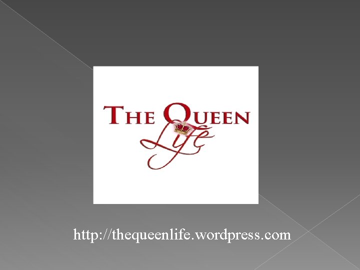 http: //thequeenlife. wordpress. com 