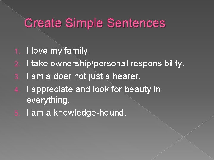 Create Simple Sentences 1. 2. 3. 4. 5. I love my family. I take