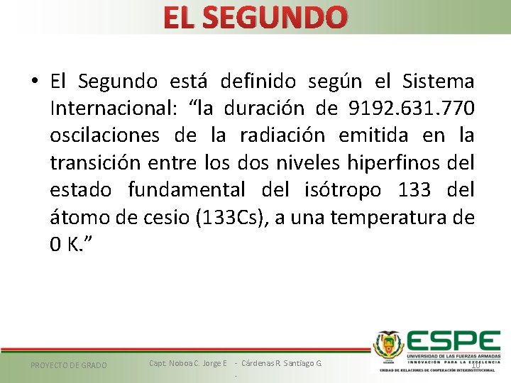 EL SEGUNDO • El Segundo está definido según el Sistema Internacional: “la duración de