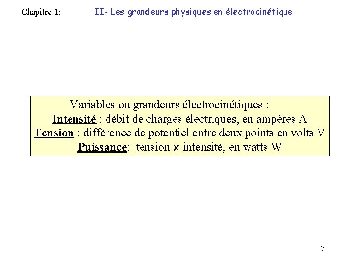 Chapitre 1: II- Les grandeurs physiques en électrocinétique Variables ou grandeurs électrocinétiques : Intensité