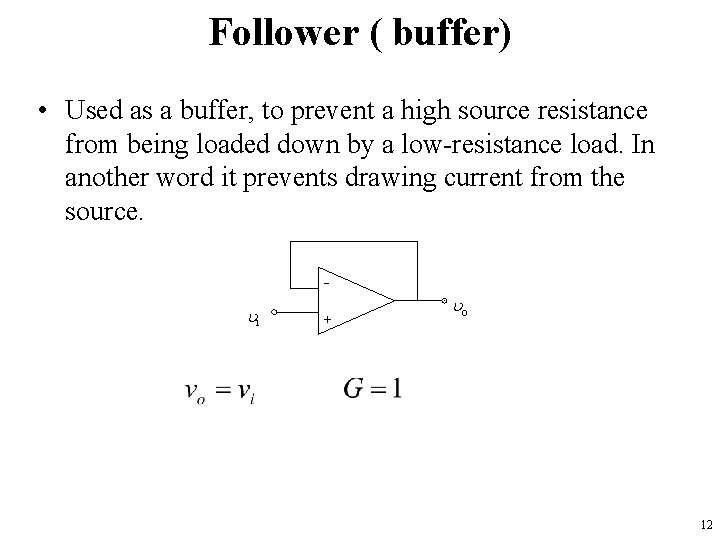 Follower ( buffer) • Used as a buffer, to prevent a high source resistance