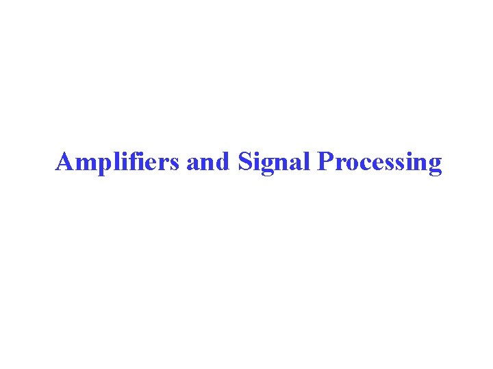 Amplifiers and Signal Processing 