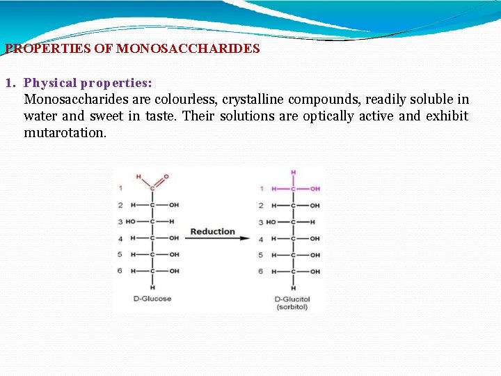PROPERTIES OF MONOSACCHARIDES 1. Physical properties: Monosaccharides are colourless, crystalline compounds, readily soluble in
