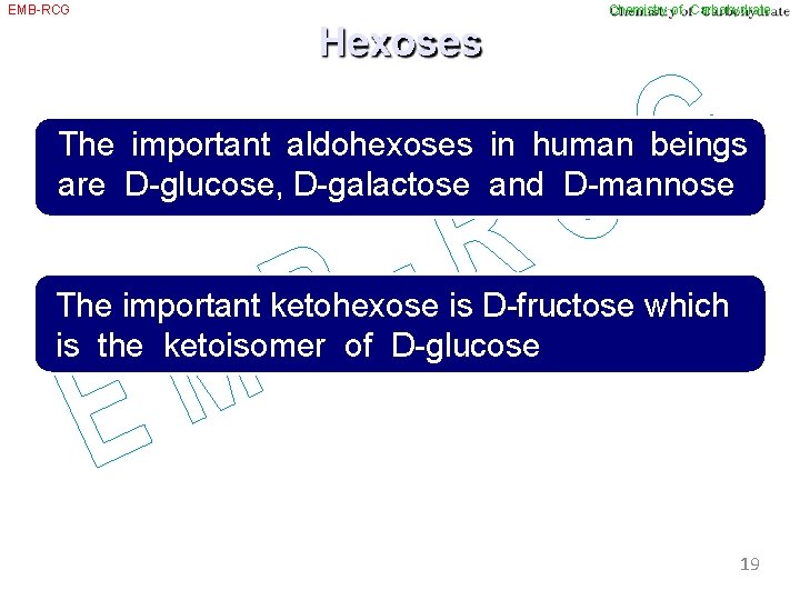 EMB-RCG Chemistry of Carbohydrate Hexoses The important aldohexoses in human beings are D-glucose, D-galactose