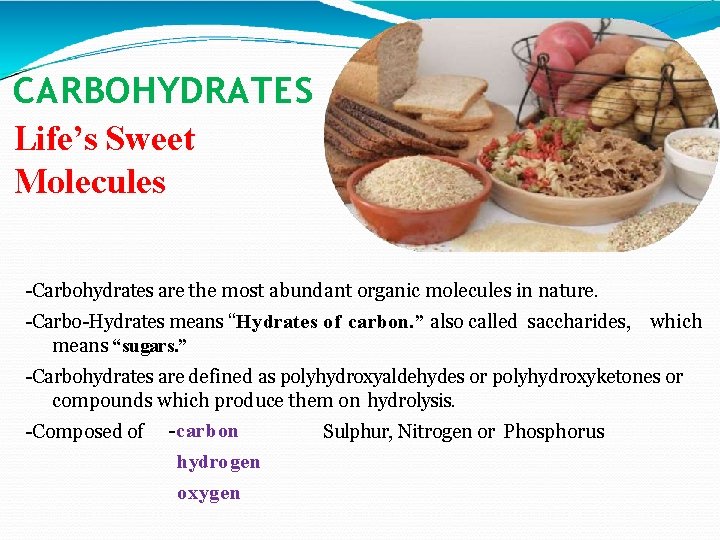 CARBOHYDRATES Life’s Sweet Molecules -Carbohydrates are the most abundant organic molecules in nature. -Carbo-Hydrates