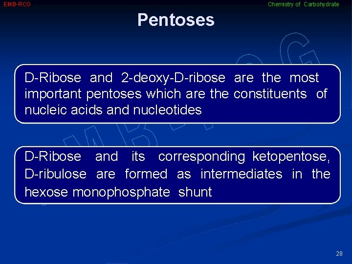 EMB-RCG Chemistry of Carbohydrate Pentoses D-Ribose and 2 -deoxy-D-ribose are the most important pentoses