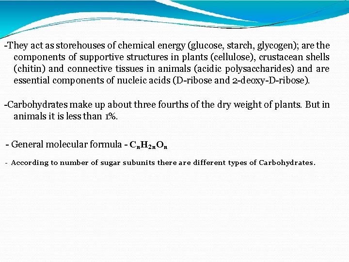 -They act as storehouses of chemical energy (glucose, starch, glycogen); are the components of