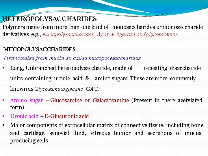 HETEROPOLYSACCHARIDES Polymers made from more than one kind of monosaccharides or monosaccharide derivatives. e.