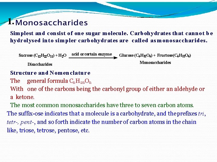 1. Simplest and consist of one sugar molecule. Carbohydrates that cannot be hydrolysed into