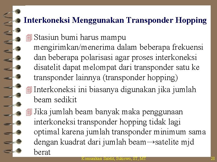 Interkoneksi Menggunakan Transponder Hopping 4 Stasiun bumi harus mampu mengirimkan/menerima dalam beberapa frekuensi dan