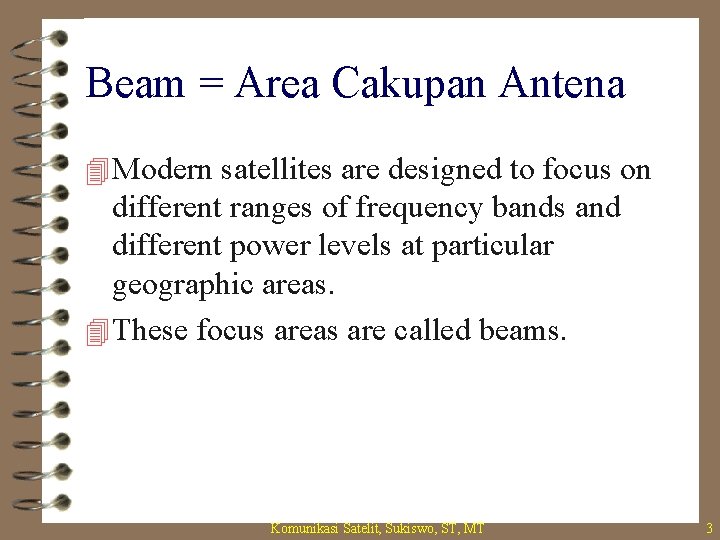 Beam = Area Cakupan Antena 4 Modern satellites are designed to focus on different