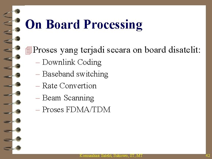 On Board Processing 4 Proses yang terjadi secara on board disatelit: – Downlink Coding
