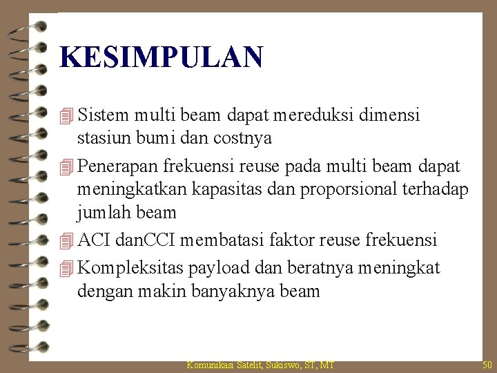 KESIMPULAN 4 Sistem multi beam dapat mereduksi dimensi stasiun bumi dan costnya 4 Penerapan