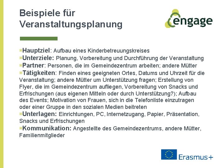 Beispiele für Veranstaltungsplanung ▣Hauptziel: Aufbau eines Kinderbetreuungskreises ▣Unterziele: Planung, Vorbereitung und Durchführung der Veranstaltung