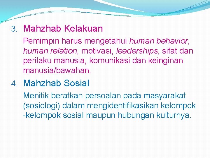 3. Mahzhab Kelakuan Pemimpin harus mengetahui human behavior, human relation, motivasi, leaderships, sifat dan