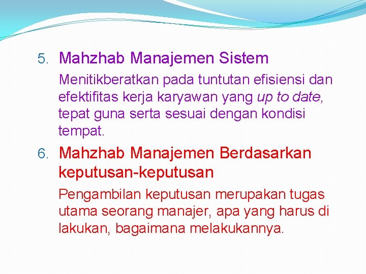 5. Mahzhab Manajemen Sistem Menitikberatkan pada tuntutan efisiensi dan efektifitas kerja karyawan yang up