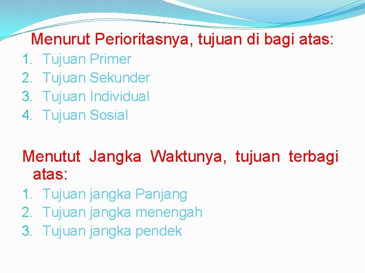 Menurut Perioritasnya, tujuan di bagi atas: 1. 2. 3. 4. Tujuan Primer Tujuan Sekunder