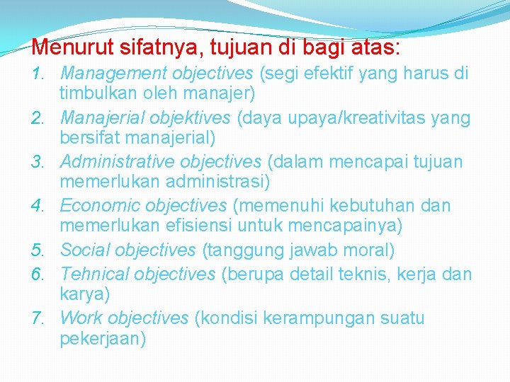 Menurut sifatnya, tujuan di bagi atas: 1. Management objectives (segi efektif yang harus di