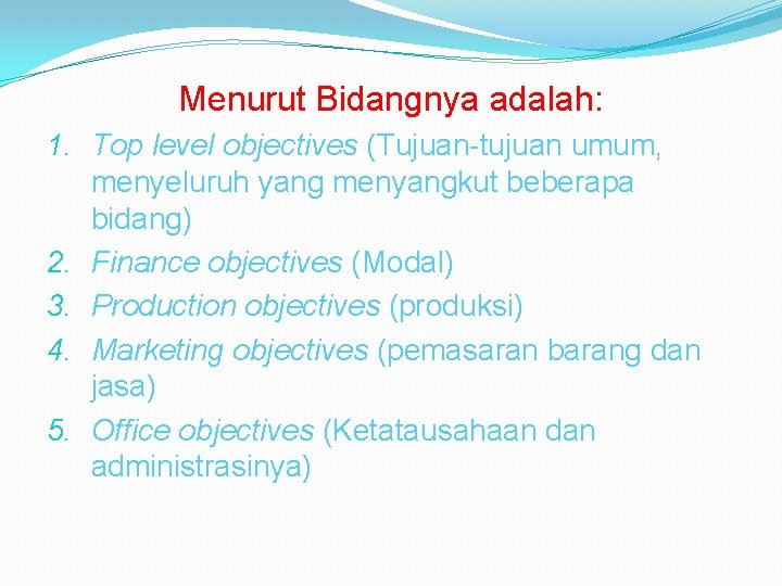 Menurut Bidangnya adalah: 1. Top level objectives (Tujuan-tujuan umum, menyeluruh yang menyangkut beberapa bidang)