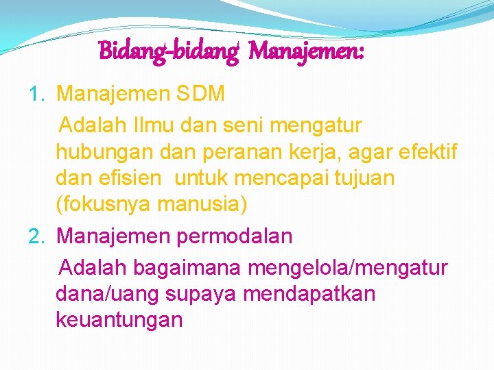 Bidang-bidang Manajemen: 1. Manajemen SDM Adalah Ilmu dan seni mengatur hubungan dan peranan kerja,