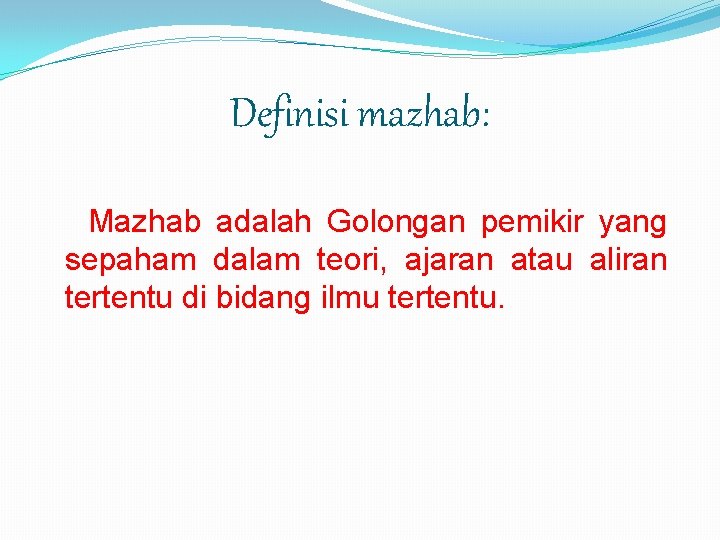 Definisi mazhab: Mazhab adalah Golongan pemikir yang sepaham dalam teori, ajaran atau aliran tertentu