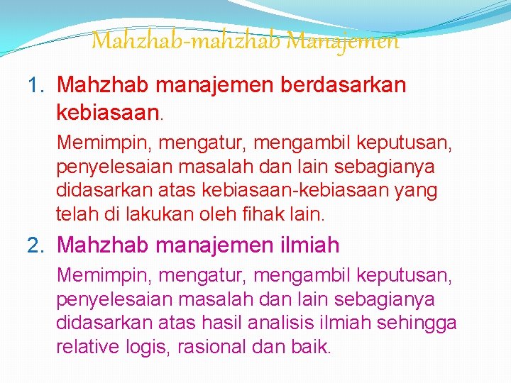 Mahzhab-mahzhab Manajemen 1. Mahzhab manajemen berdasarkan kebiasaan. Memimpin, mengatur, mengambil keputusan, penyelesaian masalah dan