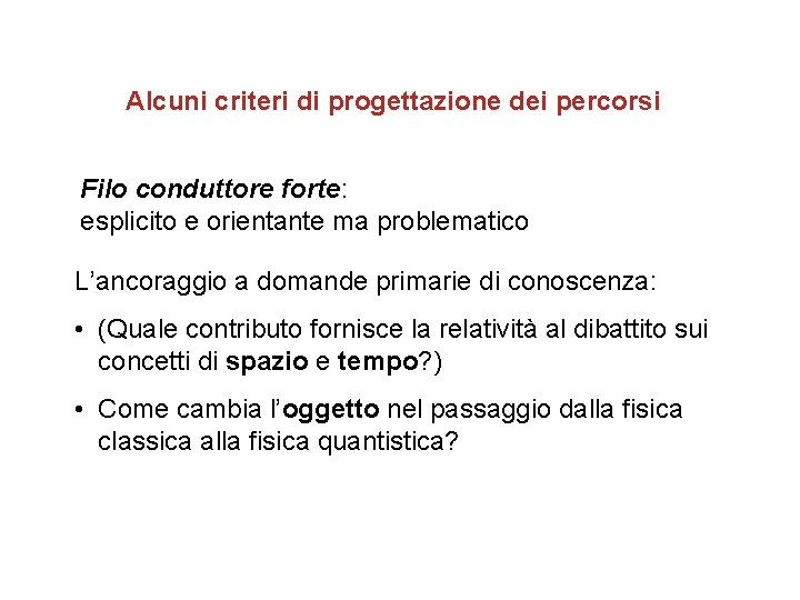 Alcuni criteri di progettazione dei percorsi Filo conduttore forte: esplicito e orientante ma problematico