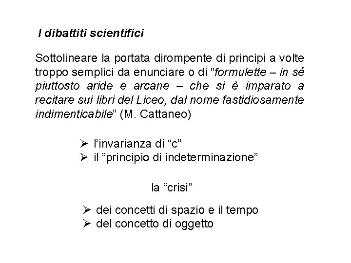 I dibattiti scientifici Sottolineare la portata dirompente di principi a volte troppo semplici da