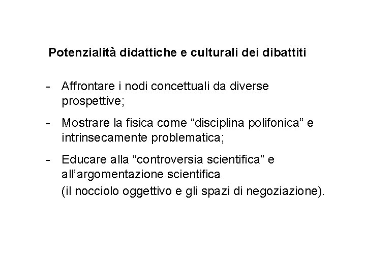 Potenzialità didattiche e culturali dei dibattiti - Affrontare i nodi concettuali da diverse prospettive;