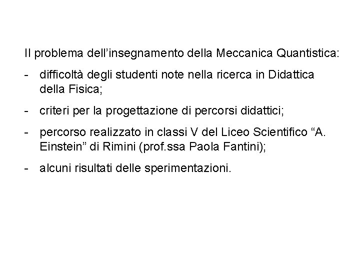 Il problema dell’insegnamento della Meccanica Quantistica: - difficoltà degli studenti note nella ricerca in