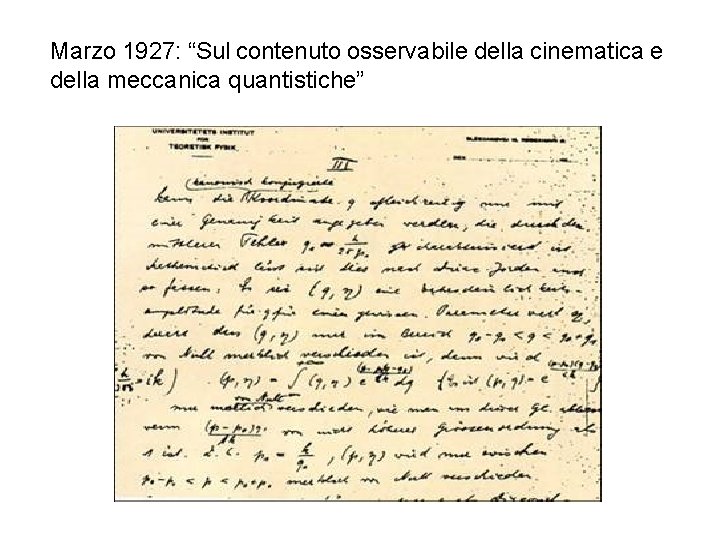 Marzo 1927: “Sul contenuto osservabile della cinematica e della meccanica quantistiche” 