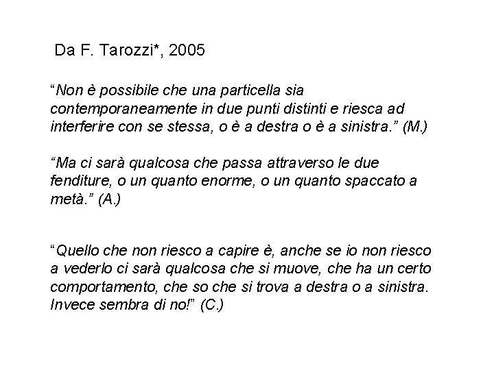 Da F. Tarozzi*, 2005 “Non è possibile che una particella sia contemporaneamente in due