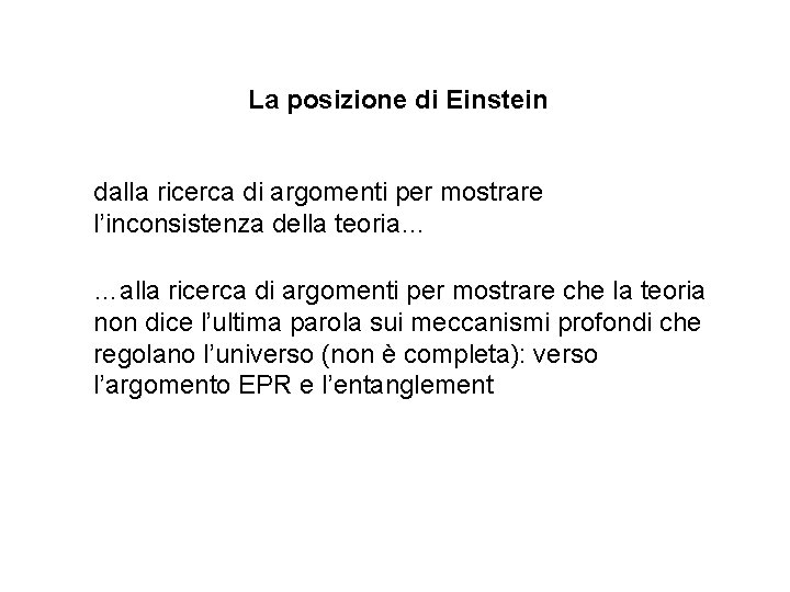 La posizione di Einstein dalla ricerca di argomenti per mostrare l’inconsistenza della teoria… …alla